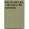 Hey Ho Let's Go - die Story der Ramones door Everett True