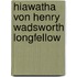 Hiawatha Von Henry Wadsworth Longfellow