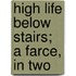 High Life Below Stairs; A Farce, In Two