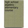 High School Algebra : Elementary Course door N. J 1874-Lennes