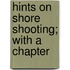 Hints On Shore Shooting; With A Chapter