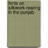 Hints On Silkwork-Rearing In The Punjab