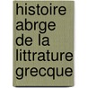 Histoire Abrge de La Littrature Grecque door Frdric Schoell