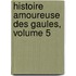 Histoire Amoureuse Des Gaules, Volume 5