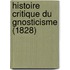 Histoire Critique Du Gnosticisme (1828)