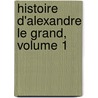 Histoire D'Alexandre Le Grand, Volume 1 door Quintus Curtius Rufus