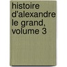 Histoire D'Alexandre Le Grand, Volume 3 door Quintus Curtius Rufus