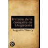 Histoire De La Conquete De L'Angleterre by Augustin Thierry