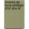 Histoire De Louis-Philippe D'Orl Ans Et by Jacques Crï¿½Tineau-Joly