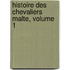 Histoire Des Chevaliers Malte, Volume 1