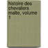 Histoire Des Chevaliers Malte, Volume 1