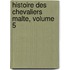 Histoire Des Chevaliers Malte, Volume 5