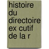 Histoire Du Directoire Ex Cutif De La R door Pierre Fran�Ois Henry