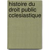 Histoire Du Droit Public  Cclesiastique door Onbekend