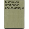 Histoire Du Droit Public Ecclesiastique door Onbekend