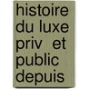 Histoire Du Luxe Priv  Et Public Depuis door Henri Baudrillart