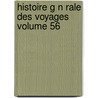 Histoire G N Rale Des Voyages Volume 56 by Alexandre Deleyre