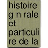 Histoire G N Rale Et Particuli Re De La door Louis Cousin-Desprï¿½Aux