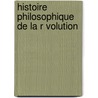 Histoire Philosophique De La R Volution door Antoine Fantin-Desodoards
