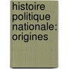 Histoire Politique Nationale: Origines door Prosper Antoine Joseph Marie Poullet