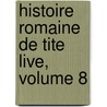 Histoire Romaine de Tite Live, Volume 8 by Titus Livy