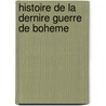 Histoire de La Dernire Guerre de Boheme door El azar Mauvillon
