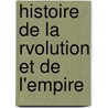 Histoire de La Rvolution Et de L'Empire door Amde Gabourd