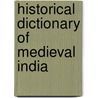 Historical Dictionary Of Medieval India door Iqtidar Alam Khan