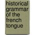 Historical Grammar of the French Tongue