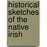Historical Sketches Of The Native Irish door Christopher Anderson