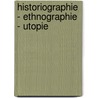 Historiographie - Ethnographie - Utopie door Reinhold Bichler