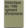 Historique Du 118e Rgiment D'Infanterie door Onbekend