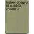 History Of Egypt Till A.D.640, Volume 2