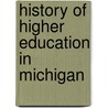 History Of Higher Education In Michigan door Andrew Cunningham McLaughlin