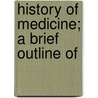 History Of Medicine; A Brief Outline Of door Alexander Wilder