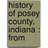 History Of Posey County, Indiana : From door Goodspeed Publishing Co