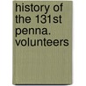 History Of The 131st Penna. Volunteers door Joseph Ray Orwig