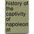 History Of The Captivity Of Napoleon At