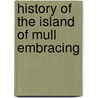 History Of The Island Of Mull Embracing door J.P. 1848-1939 Maclean