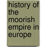 History Of The Moorish Empire In Europe door S.P. 1846-1929 Scott