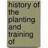 History Of The Planting And Training Of door Onbekend