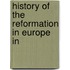 History Of The Reformation In Europe In