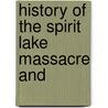 History Of The Spirit Lake Massacre And by Unknown