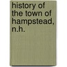 History Of The Town Of Hampstead, N.H. by Isaac W. 1825-1898 Smith
