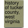 History Of Tucker County, West Virginia door Hugh Maxwell