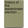 History of the Westminster Election ... door Onbekend
