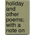 Holiday And Other Poems; With A Note On