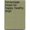 Homemade Treats for Happy, Healthy Dogs door Cheryl Gianfrancesco