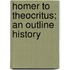 Homer To Theocritus; An Outline History