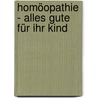 Homöopathie - alles Gute für Ihr Kind by Stephan Heinrich Nolte